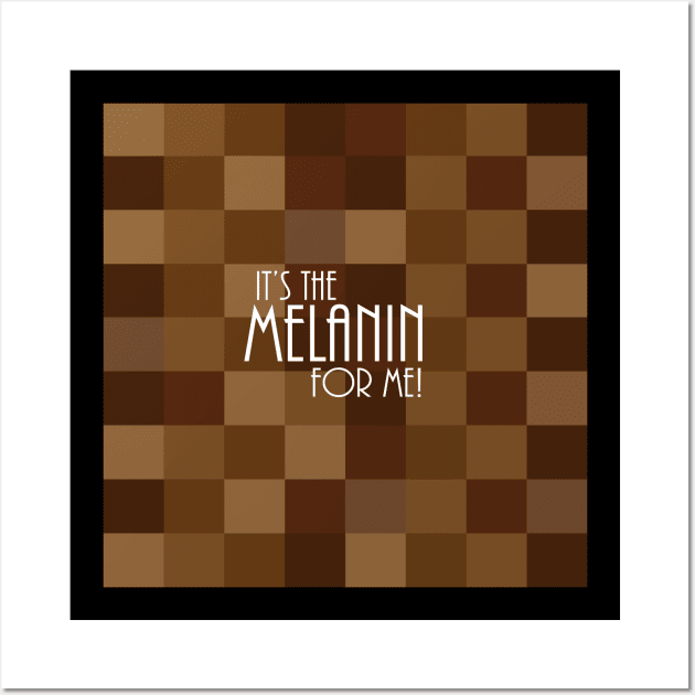 It's The Melanin For Me Wall Art by blackartmattersshop